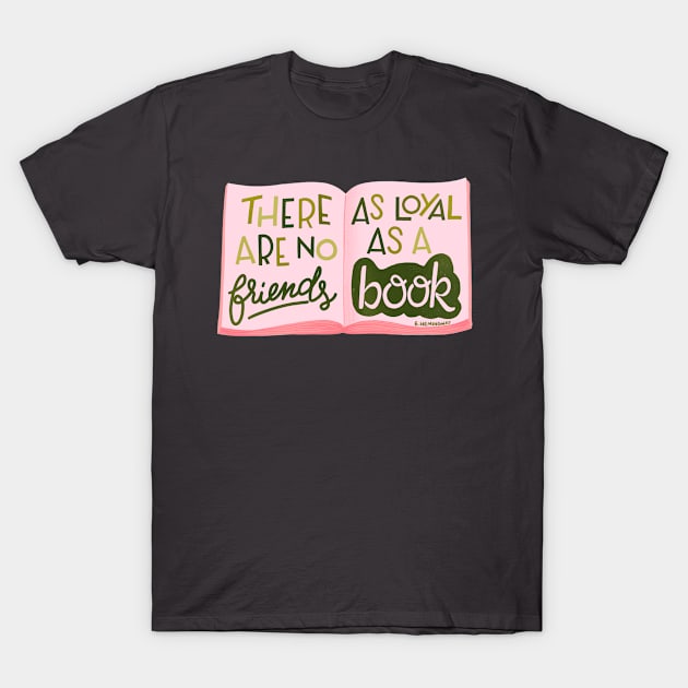 There are no friends as loyal as a book T-Shirt by What a fab day!